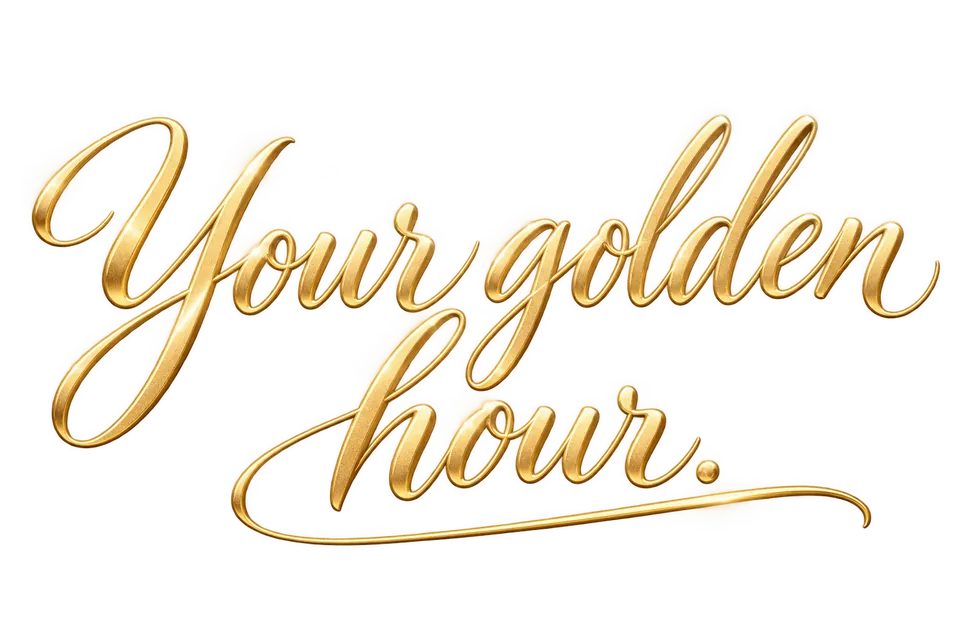Your golden hour.